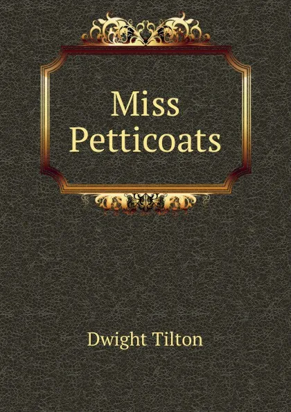 Обложка книги Miss Petticoats, Dwight Tilton