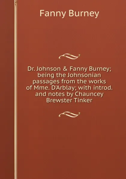 Обложка книги Dr. Johnson . Fanny Burney; being the Johnsonian passages from the works of Mme. D.Arblay; with introd. and notes by Chauncey Brewster Tinker, Fanny Burney