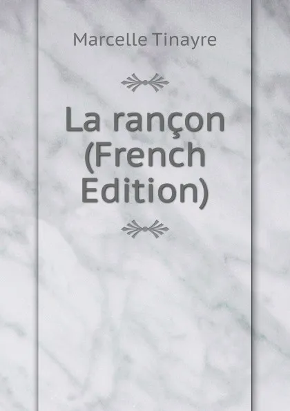 Обложка книги La rancon (French Edition), Marcelle Tinayre