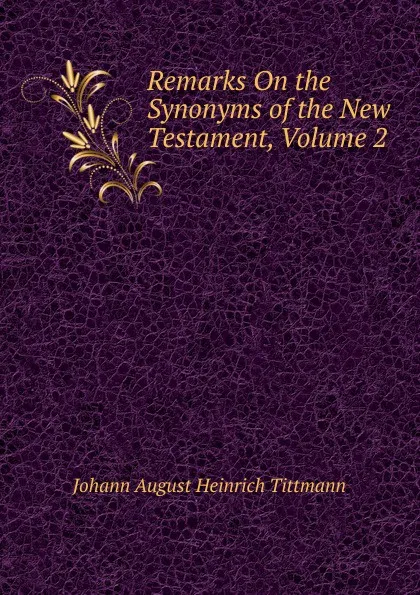 Обложка книги Remarks On the Synonyms of the New Testament, Volume 2, Johann August Heinrich Tittmann