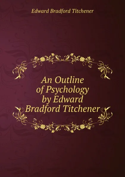 Обложка книги An Outline of Psychology by Edward Bradford Titchener, Titchener Edward Bradford