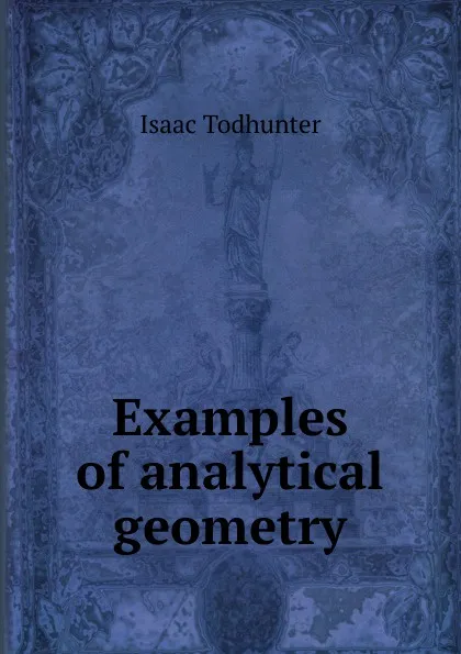 Обложка книги Examples of analytical geometry, I. Todhunter