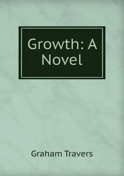 Обложка книги Growth: A Novel, Graham Travers