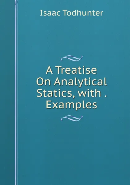 Обложка книги A Treatise On Analytical Statics, with . Examples, I. Todhunter