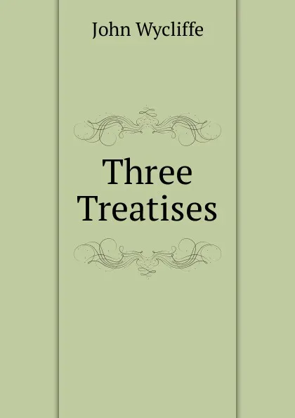 Обложка книги Three Treatises, Wycliffe John