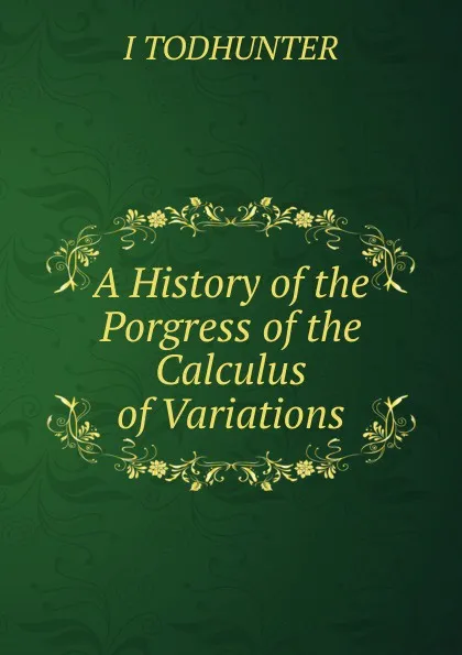 Обложка книги A History of the Porgress of the Calculus of Variations, I. Todhunter