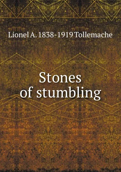 Обложка книги Stones of stumbling, Lionel A. 1838-1919 Tollemache