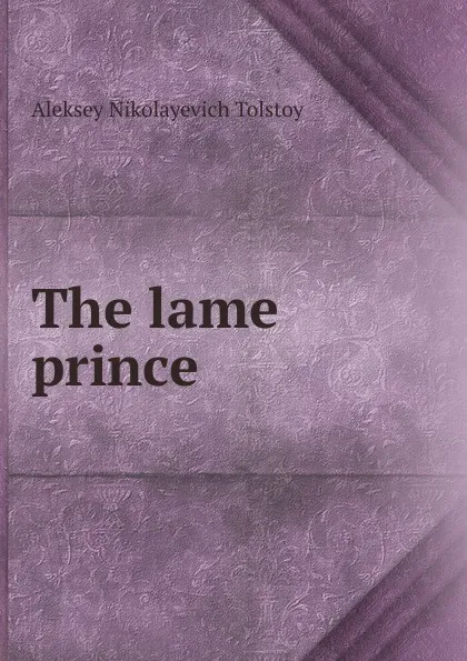 Обложка книги The lame prince, Aleksey Nikolayevich Tolstoy