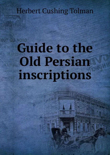 Обложка книги Guide to the Old Persian inscriptions, Herbert Cushing Tolman