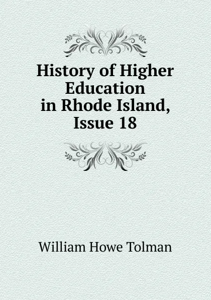 Обложка книги History of Higher Education in Rhode Island, Issue 18, William Howe Tolman