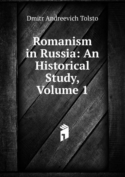 Обложка книги Romanism in Russia: An Historical Study, Volume 1, Dmitr Andreevich Tolsto