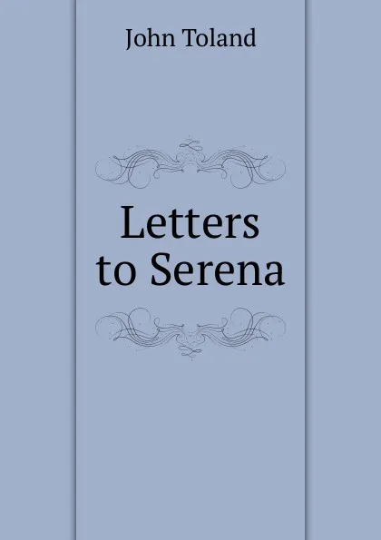 Обложка книги Letters to Serena, John Toland