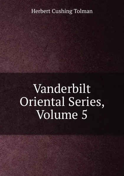 Обложка книги Vanderbilt Oriental Series, Volume 5, Herbert Cushing Tolman