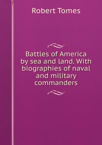 Обложка книги Battles of America by sea and land. With biographies of naval and military commanders, Robert Tomes