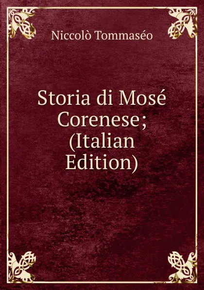 Обложка книги Storia di Mose Corenese; (Italian Edition), Niccolò Tommaseo