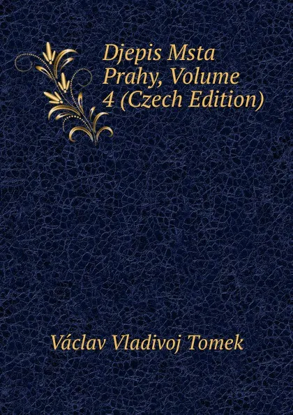 Обложка книги Djepis Msta Prahy, Volume 4 (Czech Edition), V.V. Tomek