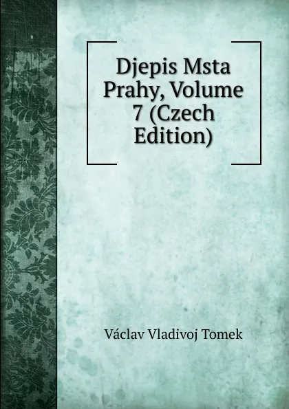 Обложка книги Djepis Msta Prahy, Volume 7 (Czech Edition), V.V. Tomek