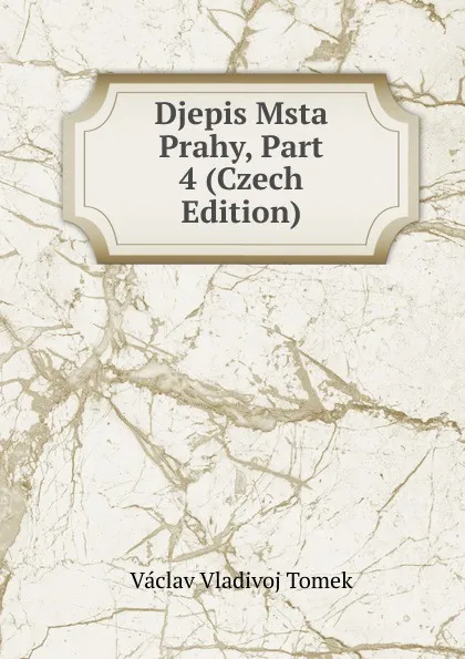 Обложка книги Djepis Msta Prahy, Part 4 (Czech Edition), V.V. Tomek
