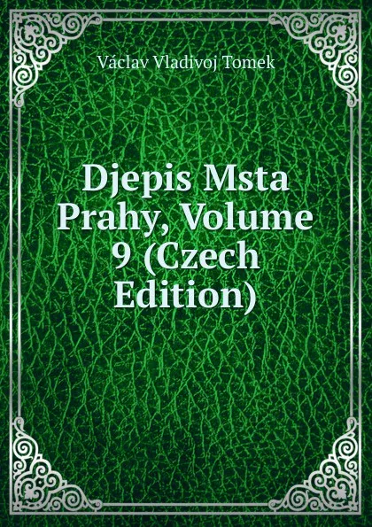 Обложка книги Djepis Msta Prahy, Volume 9 (Czech Edition), V.V. Tomek