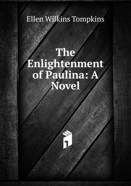 Обложка книги The Enlightenment of Paulina: A Novel, Ellen Wilkins Tompkins