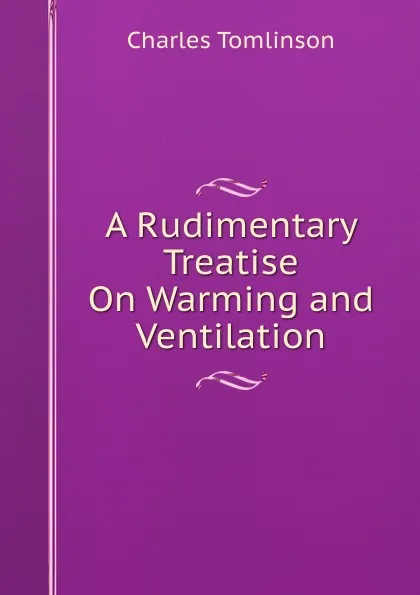 Обложка книги A Rudimentary Treatise On Warming and Ventilation, Charles Tomlinson