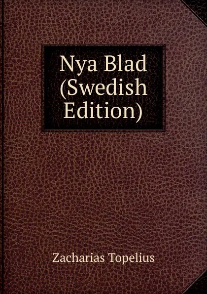 Обложка книги Nya Blad (Swedish Edition), Zacharias Topelius