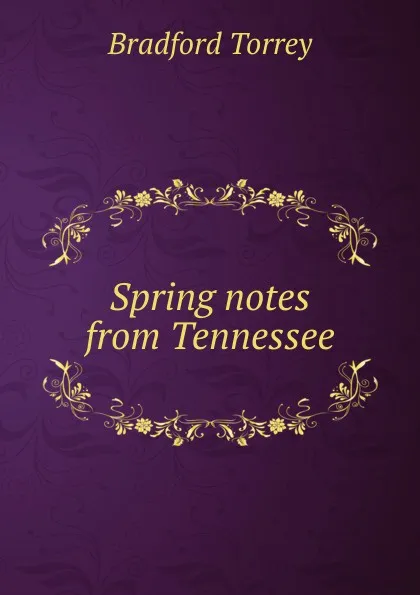 Обложка книги Spring notes from Tennessee, Bradford Torrey