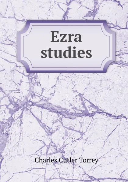 Обложка книги Ezra studies, Charles Cutler Torrey