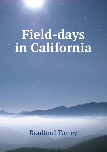 Обложка книги Field-days in California, Bradford Torrey