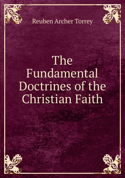 Обложка книги The Fundamental Doctrines of the Christian Faith, R.A. Torrey