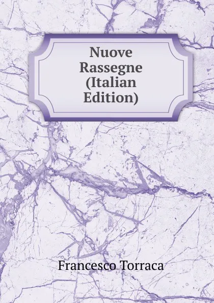 Обложка книги Nuove Rassegne (Italian Edition), Francesco Torraca