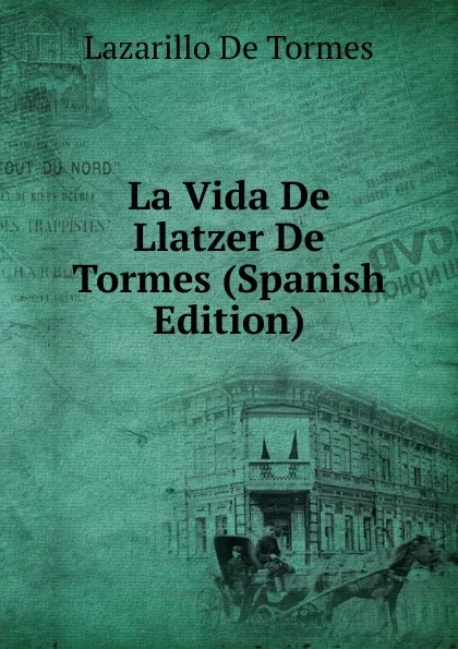 Обложка книги La Vida De Llatzer De Tormes (Spanish Edition), Lazarillo de Tormes