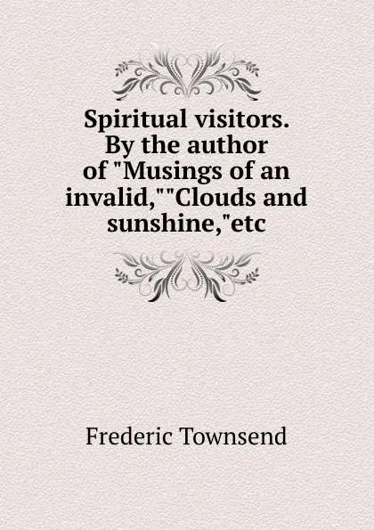 Обложка книги Spiritual visitors. By the author of 