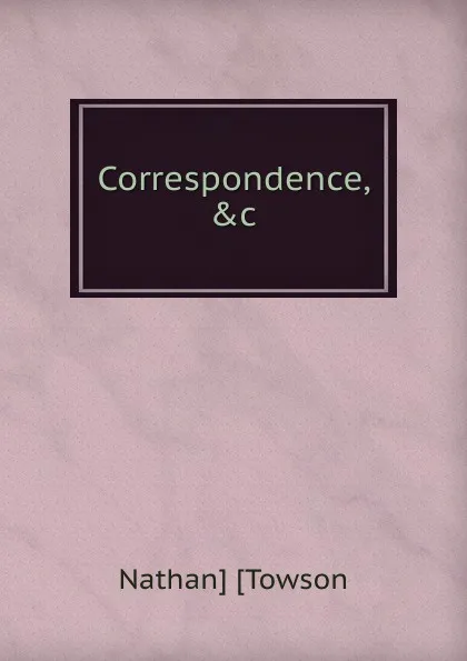 Обложка книги Correspondence, .c, Nathan] [Towson