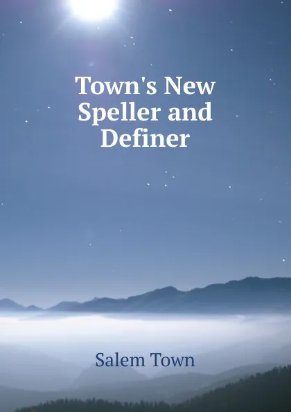 Обложка книги Town.s New Speller and Definer, Salem Town