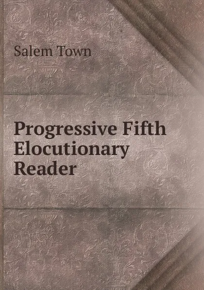 Обложка книги Progressive Fifth Elocutionary Reader, Salem Town