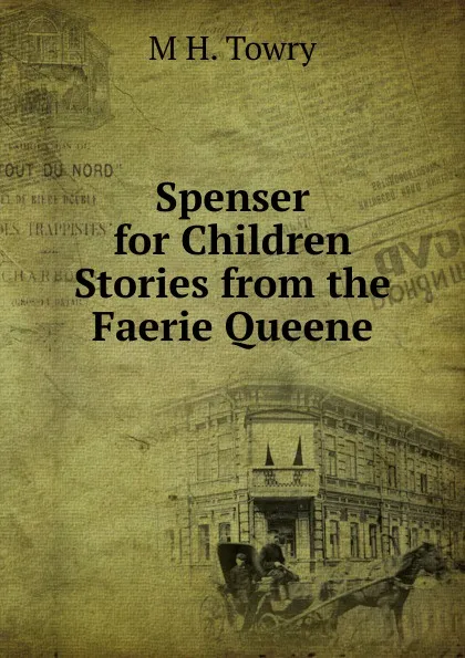 Обложка книги Spenser for Children Stories from the Faerie Queene., M H. Towry