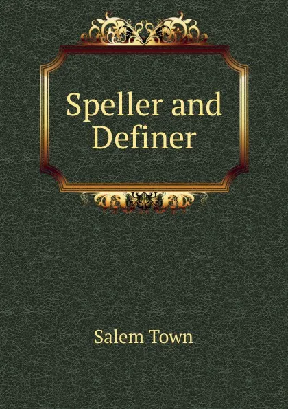 Обложка книги Speller and Definer, Salem Town