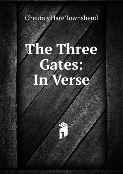 Обложка книги The Three Gates: In Verse, Chauncy Hare Townshend