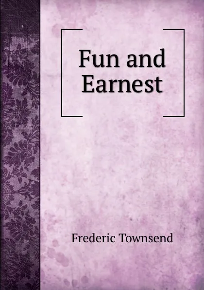 Обложка книги Fun and Earnest, Frederic Townsend