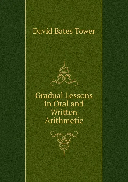 Обложка книги Gradual Lessons in Oral and Written Arithmetic, David Bates Tower