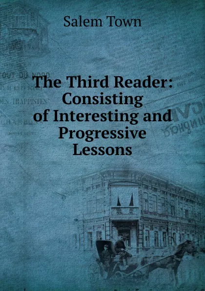 Обложка книги The Third Reader: Consisting of Interesting and Progressive Lessons, Salem Town