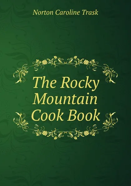 Обложка книги The Rocky Mountain Cook Book, Norton Caroline Trask