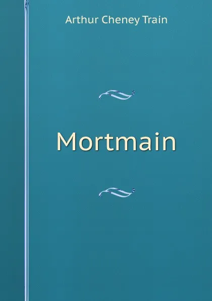 Обложка книги Mortmain, Arthur Cheney Train