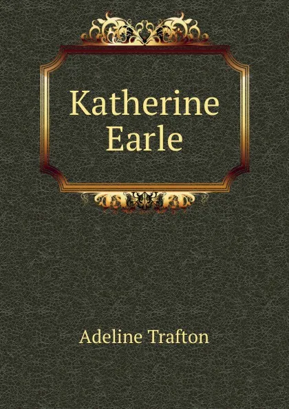 Обложка книги Katherine Earle, Adeline Trafton