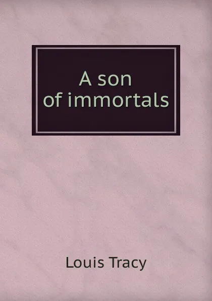 Обложка книги A son of immortals, Tracy Louis