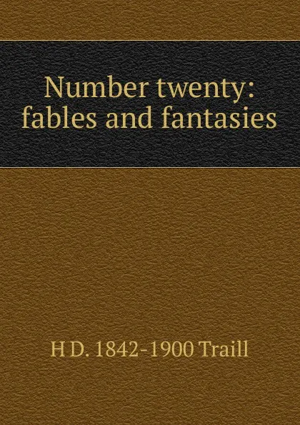 Обложка книги Number twenty: fables and fantasies, H. D. Traill