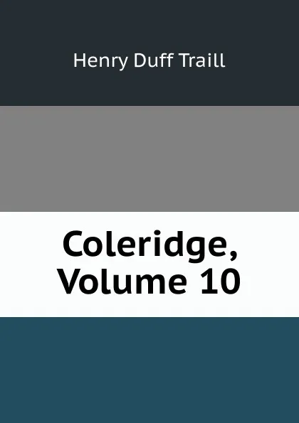 Обложка книги Coleridge, Volume 10, H. D. Traill