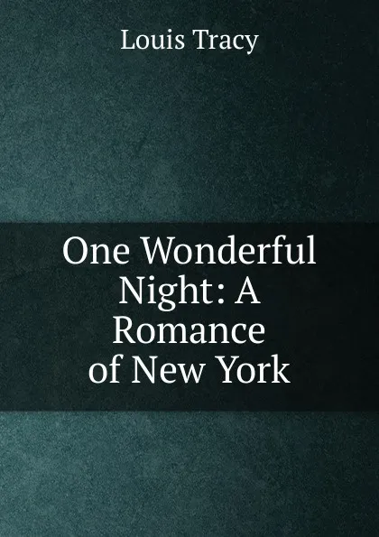 Обложка книги One Wonderful Night: A Romance of New York, Tracy Louis