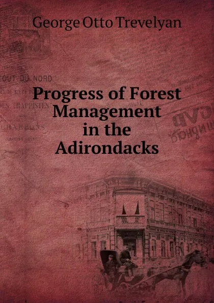 Обложка книги Progress of Forest Management in the Adirondacks, Trevelyan George Otto